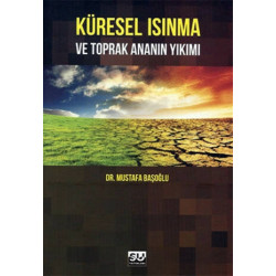 Küresel Isınma ve Toprak Ananın Yıkımı - Mustafa Başoğlu