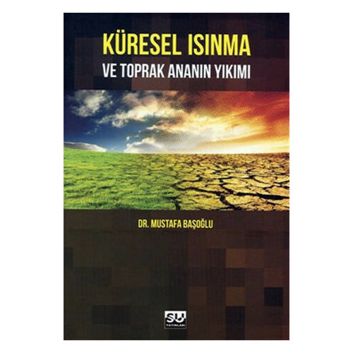 Küresel Isınma ve Toprak Ananın Yıkımı - Mustafa Başoğlu