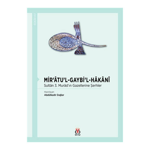 Mir'atu'l-Gaybi'l-Hakani-Sultan 3.Murad'ın Gazellerine Şerhler  Kolektif