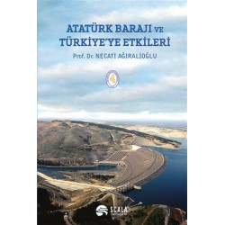Atatürk Barajı ve Türkiye'ye Etkileri     - Necati Ağıralioğlu