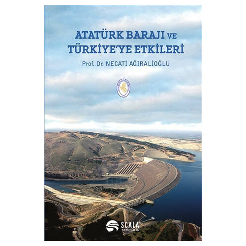 Atatürk Barajı ve Türkiye'ye Etkileri     - Necati Ağıralioğlu
