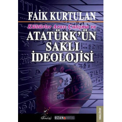 Kültürlerarası Çatışma ve Atatürk'ün Saklı İdeolojisi - Faik Kurtulan