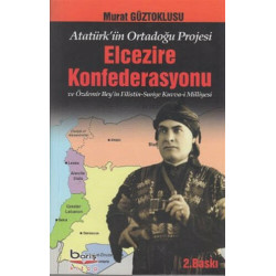 Atatürk'ün Ortadoğu Projesi Elcezire Konfederasyonu ve Özdemir Bey'in  - Murat Güztoklusu