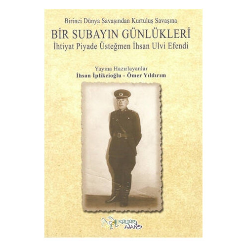 Birinci Dünya Savaşından Kurtuluş Savaşına Bir Subayın Günlükleri - İhsan İplikçioğlu
