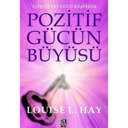 Pozitif Gücün Büyüsü - Louise L. Hay