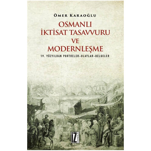 Osmanlı İktisat Tasavvuru ve Modernleşme - Ömer Karaoğlu