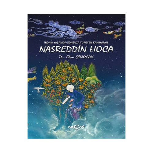 İronik Yaşamda Sonsuza Yürüyen Kahraman Nasreddin Hoca - Ebru Şenocak