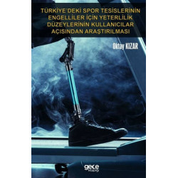 Türkiyedeki Spor Tesislerinin Engelliler İçin Yeterlilik Düzeylerinin Kullanıcılar Açısından Araştı Oktay Kızar