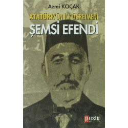 Atatürk'ün İlk Öğretmeni Şemsi Efendi Azmi Koçak