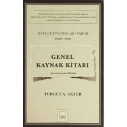 Genel Kaynak Kitabı: Devlet Tiyatroları Tarihi (1936-1991) - Turgut A. Akter