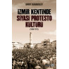 İzmir Kentinde Siyasi Protesto Kültürü - 1908 - 1912 Umut Karabulut