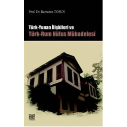 Türk Yunan İlişkileri Ve Türk-Rum Nüfus Mübadelesi Ramazan Tosun