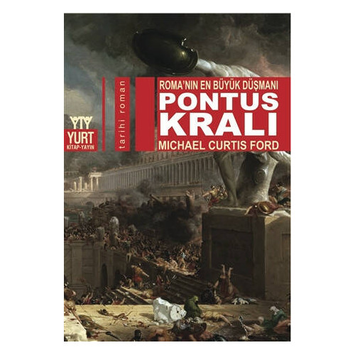 Pontus Kralı - Roma’nın En Büyük Düşmanı - Michail Curtis Ford