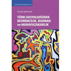 Sosyologca Kitapları 40 - Türk Sosyolojisinde Devrimcilik Buhran ve Muhafazakarlık Tartışmaları Yıldız Akpolat