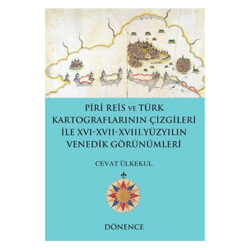 Piri Reis ve Türk Kartograflarının Çizgileriyle 16-17-18. Yüzyılın Ven - Cevat Ülkekul