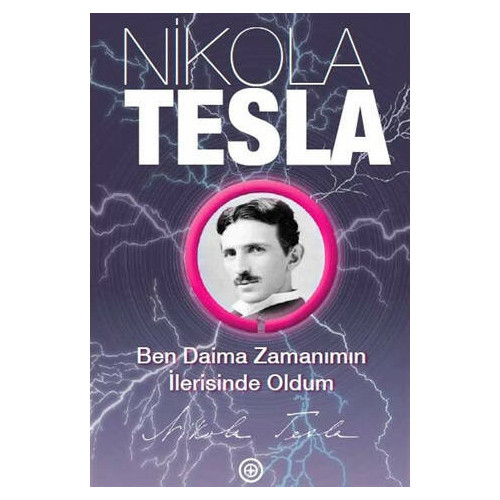 Ben Daima Zamanımın İlerisinde Oldum - Nikola Tesla