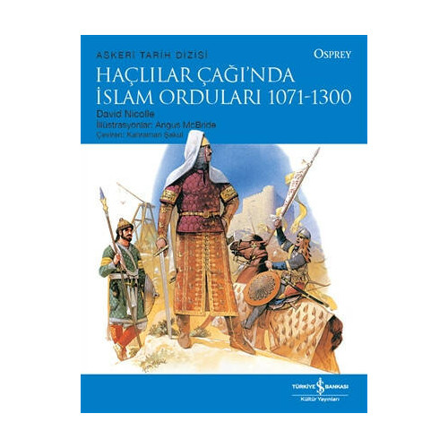Haçlılar Çağı'nda İslam Orduları 1071 - 1300 - Osprey Askeri Tarih Dizisi David Nicolle
