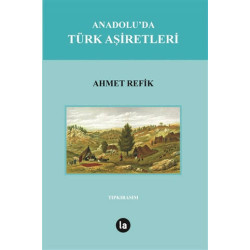 Anadolu'da Türk Aşiretleri - Ahmet Refik