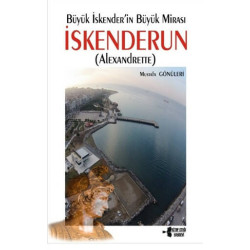 Büyük İskender'in Büyük Mirası İskenderun (Alexandrette) - Mustafa Gönüleri