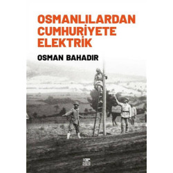 Osmanlılardan Cumhuriyete Elektrik - Osman Bahadır