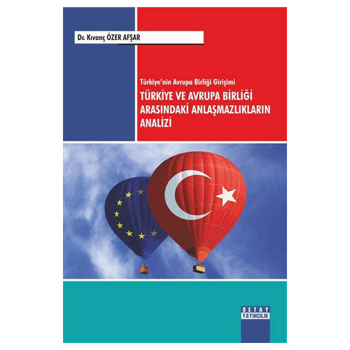 Türkiye'nin Avrupa Birliği Girişimi Türkiye ve Avrupa Birliği Arasındaki Anlaşmazlıkların Analizi Kıvanç Özer Afşar