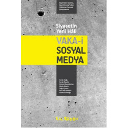 Siyasetin Yeni Hali: Vaka-i Sosyal Medya - Seçimden Seçime Gezi Direnişi'nden Hükümet Cemaat Çatışmasına Mutlu Binark