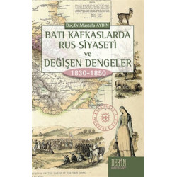 Batı Kafkaslarda Rus Siyaseti ve Değişen Dengeler 1830 - 1850 - Mustafa Aydın