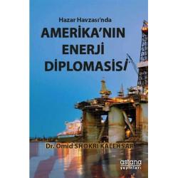 Hazar Havzası'nda Amerika'nın Enerji Diplomasisi - Omid Shokri Kalehsar