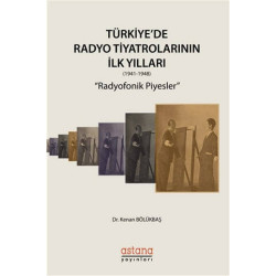 Türkiye'de Radyo Tiyatrolarının İlk Yılları 1941-1948: Radyofonik Piyesler Kenan Bölükbaşı
