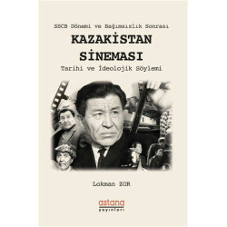 SSCB Dönemi ve Bağımsızlık Sonrası Kazakistan Sineması - Lokman Zor