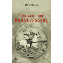 Türk Tarihinde Kadın ve Savaş Hava Selçuk