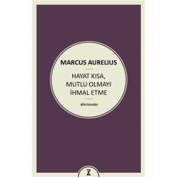 Hayat Kısa Mutlu Olmayı İhmal Etme - Marcus Aurelius