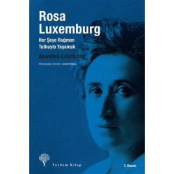 Rosa Luxemburg: Her Şeye Rağmen Tutkuyla Yaşamak - Annelies Laschitza