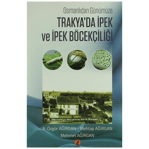 Trakya'da İpek  ve İpek Böcekçiliği - A. Özgür Ağırgan
