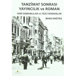 Tanzimat Sonrası Yayıncılık ve Roman Banu Dağtaş