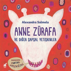 Anne Zürafa ve Diğer Şapşal Yetişkinler - Alexandra Salmela