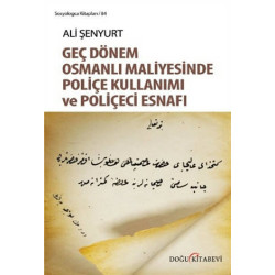 Geç Dönem Osmanlı Maliyesinde Poliçe Kullanımı ve Poliçeci Esnafı Ali Fırat Şenyurt