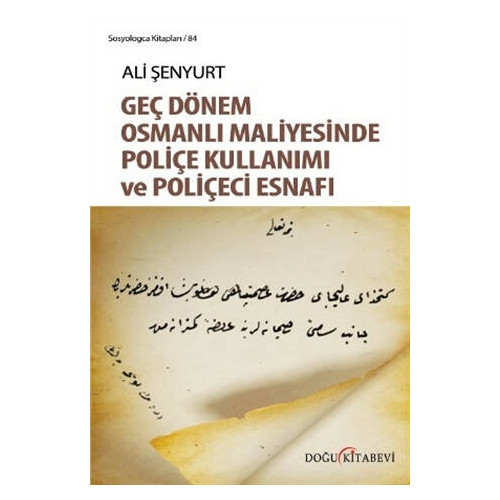 Geç Dönem Osmanlı Maliyesinde Poliçe Kullanımı ve Poliçeci Esnafı - Ali Şenyurt