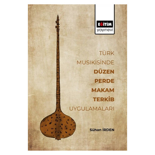 Türk Musikisinde Düzen Perde Makam Terkib Uygulamaları - Sühan İrden