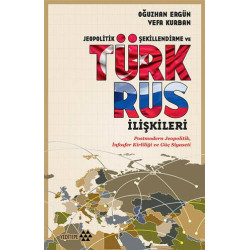 Jeopolitik Şekillendirme ve Türk Rus İlişkileri - Vefa Kurban