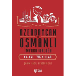 Azerbaycan ve Osmanlı İmparatorluğu Şahin Fazil Ferzelibeyli