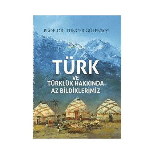 Türk ve Türklük Hakkında Az Bildiklerimiz Tuncer Gülensoy