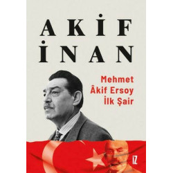 Mehmet Akif Ersoy: İlk Şair Akif İnan